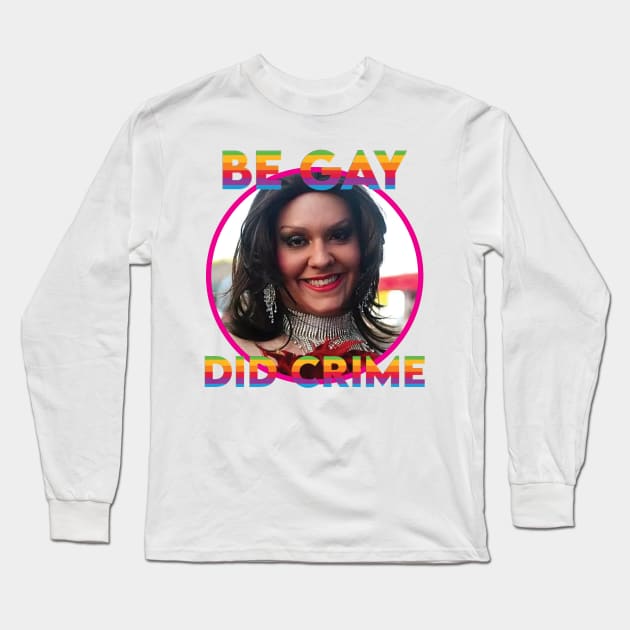 Be Gay, Did Crime, George Santos Long Sleeve T-Shirt by SNAustralia